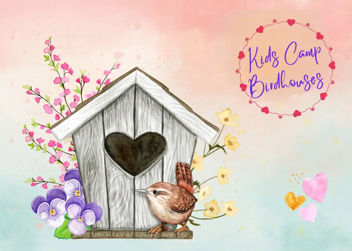 Illustrated birdhouse with a heart-shaped opening, perched bird, flowers, hearts, and the words “Kids Camp Birdhouses.”